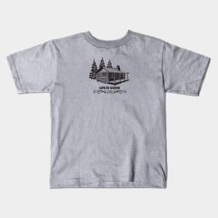 Cabin Life Is Good Kids T-Shirt